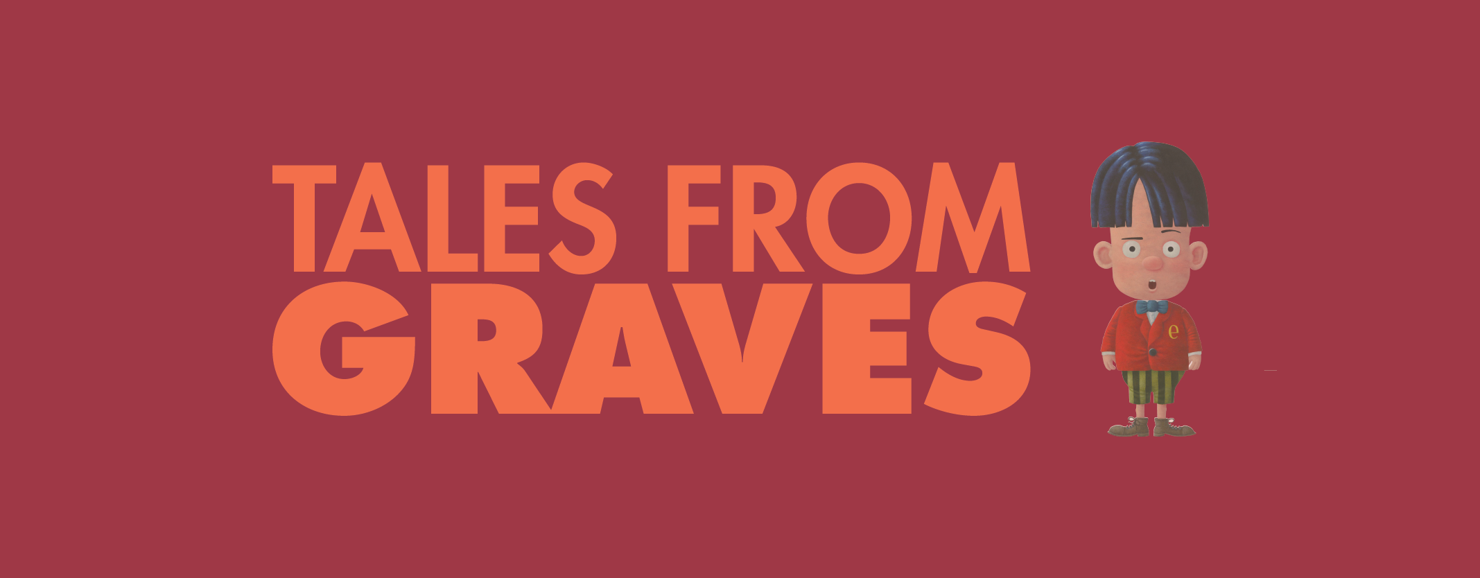 The title "Tales From Graves", is in orange text on a maroon background. One of the story characters is standing to the right of the title. 