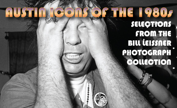 Man holding his face with the text Austin Icons of the 1980s: Selections from the Bill Leissner Photograph Collection
