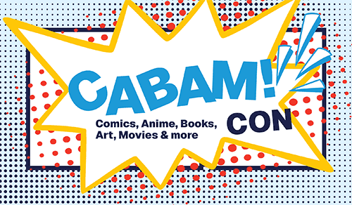 Cabam! Con Comics, Anime, Books, Art, Movies & More