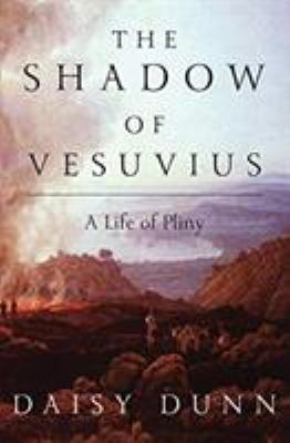 The Shadow of Vesuvius a Life of Pliny Dunn, Daisy, Book, 2019