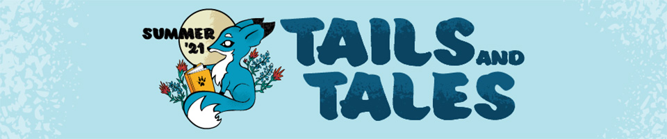 Summer 2021, Tails and Tales