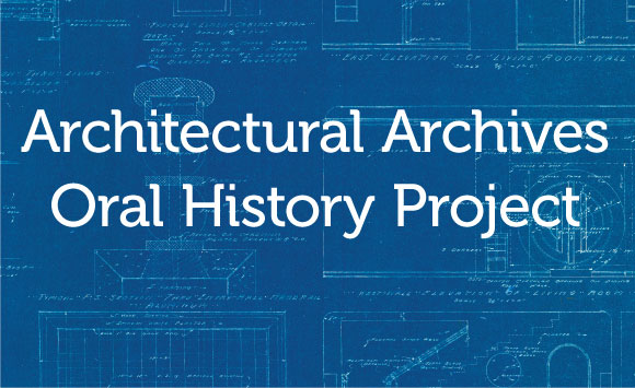 Architectural Archives Oral History Project
