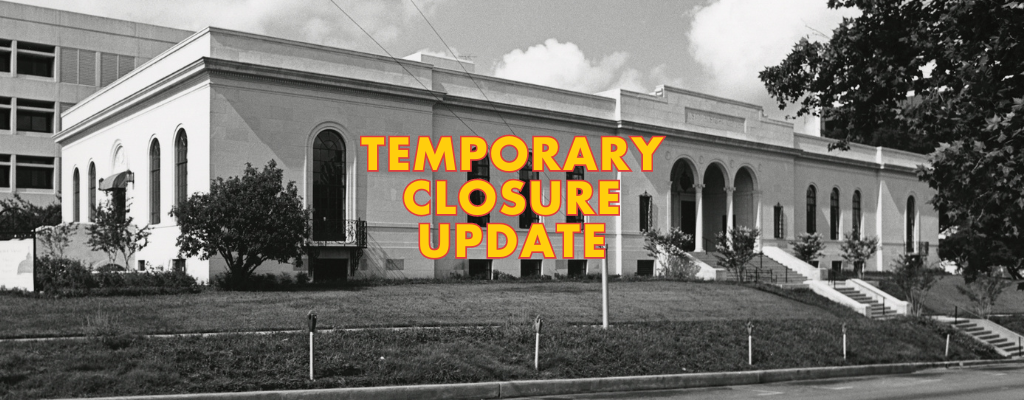 1930s black & white photograph of the Austin History Center building and the words, "temporary closure update" in yellow block letters