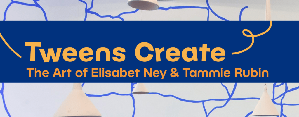 Promo image with blue background and yellow-orange lettering. Text says "Tweens Create: The art of Elisabet New & Tammie Rubin. The background of the image is white metallic cones hanging from the ceiling in front of a white wall with abstract blue lines and scribbles.