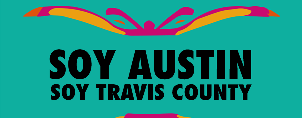 A colorful logo including a stylized butterfly made up of pink, yellow, and orange, with the text "Soy Austin Soy Travis County" in black is placed in the middle. Austin History Center logo is in the top left. Around the images edge are 6 circular shapes  filled with orange and pink.  