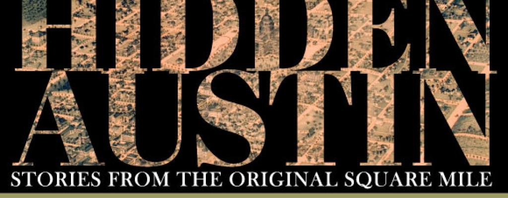 Hidden Austin: Stories From the Original Square Mile