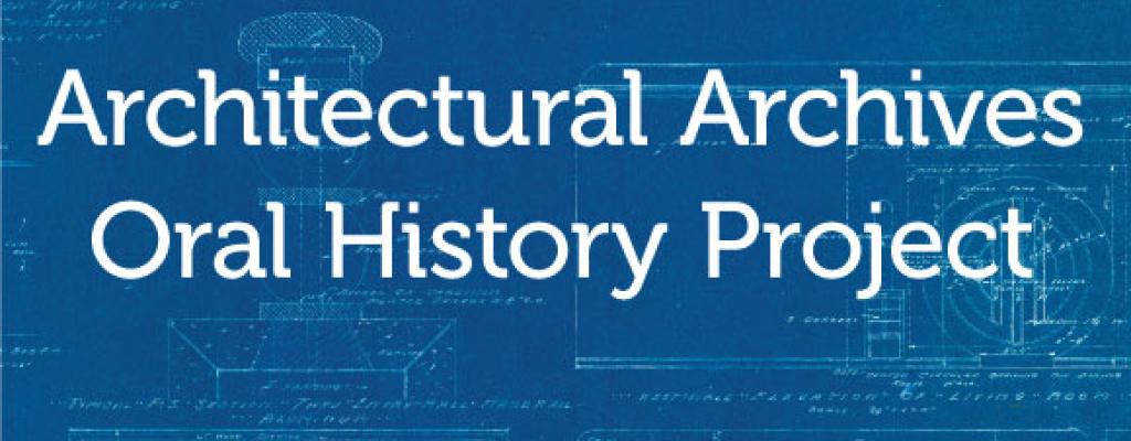 Architectural Archives Oral History Project